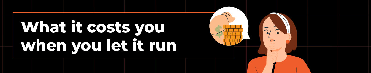 What it costs you when you let it run