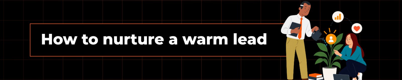How to nurture a warm lead