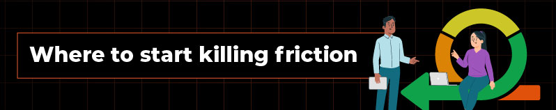 Where to start killing friction