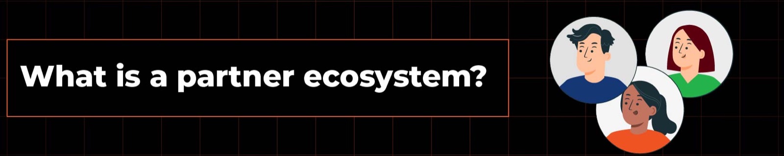 The Foundation of Tech Success: How the Partner Ecosystem Powers Tech Growth