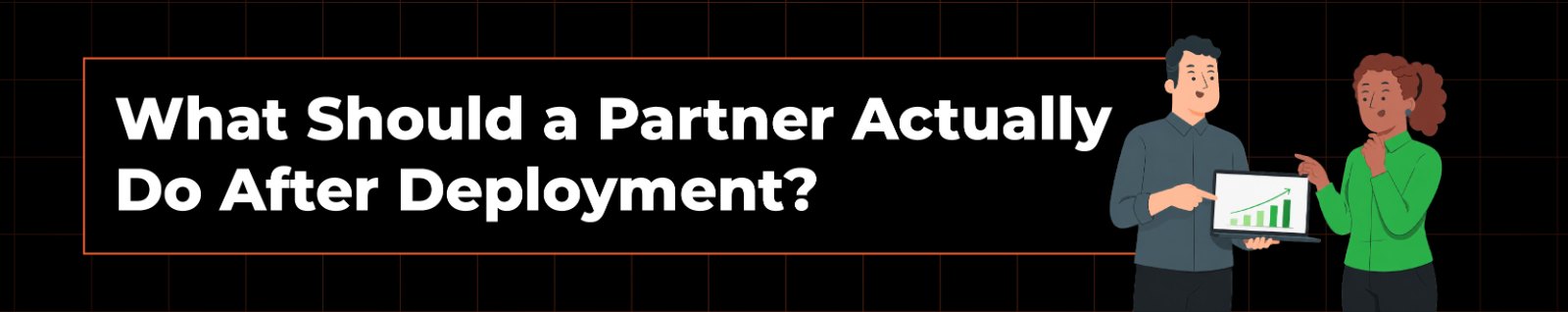 What Should a Partner Actually Do After Deployment?