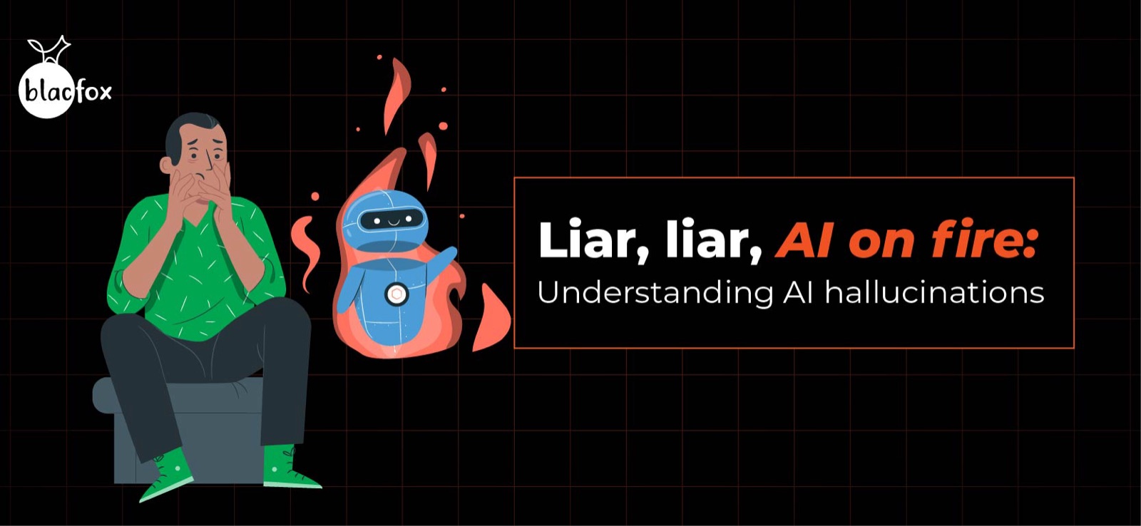Liar, liar, AI on fire: Understanding AI hallucinations